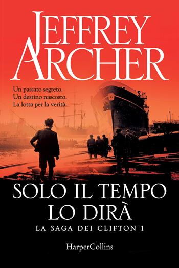 Solo il tempo lo dirà. La saga dei Clifton. Vol. 1 - Jeffrey Archer - Libro HarperCollins Italia 2018 | Libraccio.it