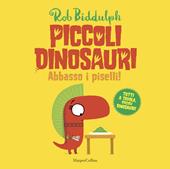 Abbasso i piselli. Piccoli dinosauri. Ediz. a colori