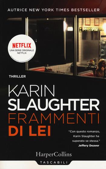 Frammenti di lei - Karin Slaughter - Libro HarperCollins Italia 2019, Tascabili | Libraccio.it