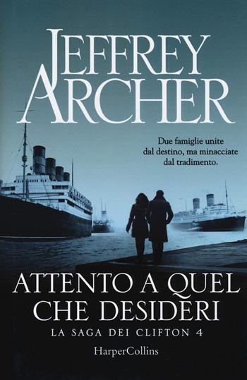 Attento a quel che desideri. La saga dei Clifton. Vol. 4 - Jeffrey Archer - Libro HarperCollins Italia 2020 | Libraccio.it