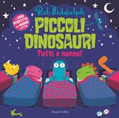 Piccoli dinosauri. Tutti a nanna! Ediz. a colori