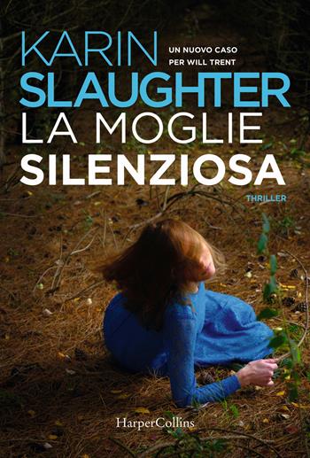 La moglie silenziosa. Un nuovo caso per Will Trent - Karin Slaughter - Libro HarperCollins Italia 2020 | Libraccio.it
