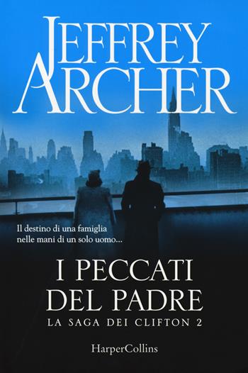 I peccati del padre. La saga dei Clifton. Vol. 2 - Jeffrey Archer - Libro HarperCollins Italia 2019 | Libraccio.it