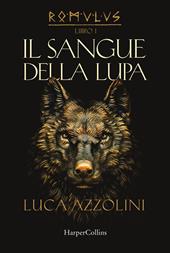 Il sangue della lupa. Romulus. Vol. 1