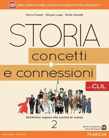 Storia. Concetti e connessioni. Con CLIL. Con e-book. Con espansione online. Vol. 2 - Marco Fossati, Giorgio Luppi, Emilio Zanette - Libro Edizioni Scolastiche Bruno Mondadori 2015 | Libraccio.it