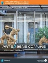 Arte bene comune. Con I mestieri dell'arte. Con Libro liquido. Con Didastore. Con ebook. Con espansione online. Vol. 1: L' antichità e il medioevo