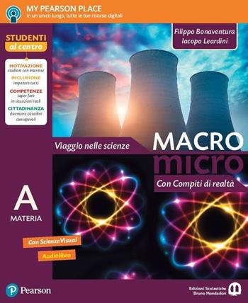 Macromicro. Viaggio nelle scienze. Con compiti di realtà. Con e-book. Con espansione online - Filippo Bonaventura, Iacopo Leardini - Libro Edizioni Scolastiche Bruno Mondadori 2017 | Libraccio.it