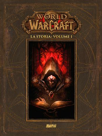 La storia. World of Warcraft. Vol. 1 - Chris Metzen, Matt Burns, Robert Brooks - Libro Magic Press 2016 | Libraccio.it