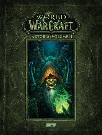 La storia. World of Warcraft. Vol. 2 - Chris Metzen, Matt Burns, Robert Brooks - Libro Magic Press 2017 | Libraccio.it