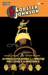 Il fantasma pirata e i mostri di metallo. Hellboy presenta Lobster Johnson. Vol. 5