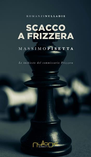 Scacco a Frizzera. Le inchieste del commissario Frizzera - Massimo Pisetta - Libro Nulla Die 2019, Parva res. I romanzi | Libraccio.it