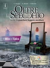 Oltre lo specchio. Storie da guardare, leggere, ascoltare. Il mito e l'epica. Ediz. per la scuola. Con DVD-ROM