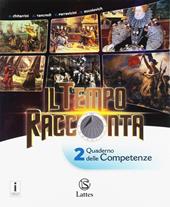 Il tempo racconta. Con Tavole illustrate e Mi preparo per l'interrogazione. Con Quaderno delle competenze. Con ebook. Con espansione online. Vol. 2