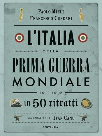 L' Italia della prima guerra mondiale in 50 ritratti - Paolo Mieli, Francesco Cundari - Libro Centauria 2022 | Libraccio.it