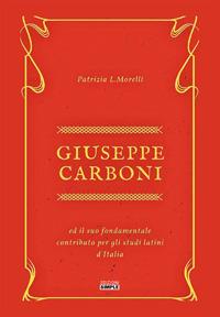 Giuseppe Carboni ed il suo fondamentale contributo per gli studi latini d'Italia - Patrizia L. Morelli - Libro Simple 2018 | Libraccio.it