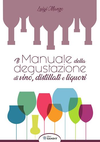 Il manuale della degustazione di vino, distillati e liquori - Luigi Manzo - Libro Sandit Libri 2019 | Libraccio.it