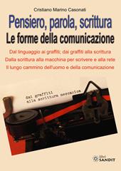 Pensiero, parola, scrittura. Le forme della comunicazione. Dal linguaggio ai graffiti; dai graffiti alla scrittura. Dalla scrittura alla macchina per scrivere e alla rete. Il lungo cammino dell'uomo e della comunicazione