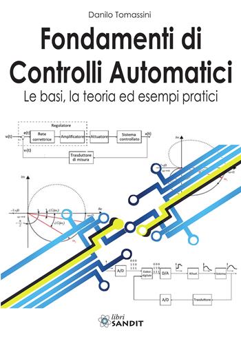 Fondamenti di controlli automatici. Le basi, la teoria ed esempi pratici. e professionali - Danilo Tomassini - Libro Sandit Libri 2023 | Libraccio.it