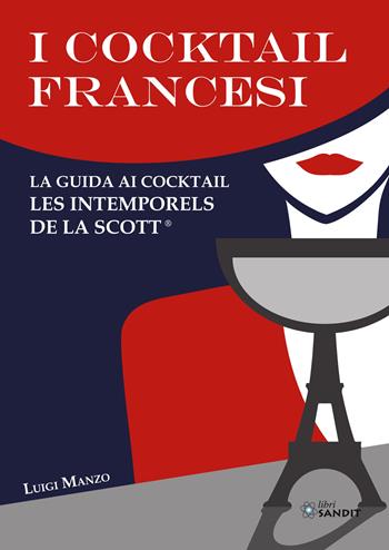 I cocktail francesi. La guida ai cocktail Les Intemporels de La Scott® - Luigi Manzo - Libro Sandit Libri 2023 | Libraccio.it