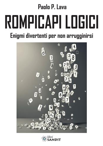 Rompicapi logici. Enigmi divertenti per non arrugginirsi - Paolo P. Lava - Libro Sandit Libri 2024 | Libraccio.it
