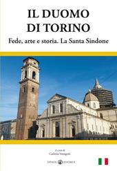 Il duomo di Torino. Fede, arte e storia. La Santa Sindone