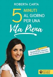 5 minuti al giorno per una vita piena. Quaderno per allenarti ad ascoltare la tua voce