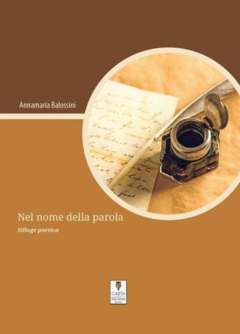 Nel nome della parola - Annamaria Balossini - Libro Carta e Penna 2016, Lo scrigno dei versi | Libraccio.it