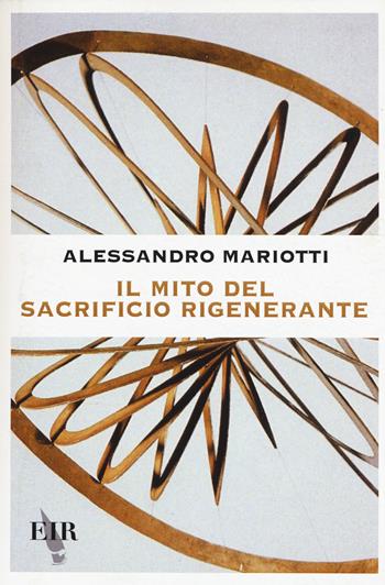 Il mito del sacrificio rigenerante - Alessandro Mariotti - Libro Eir 2015, Navigazioni | Libraccio.it