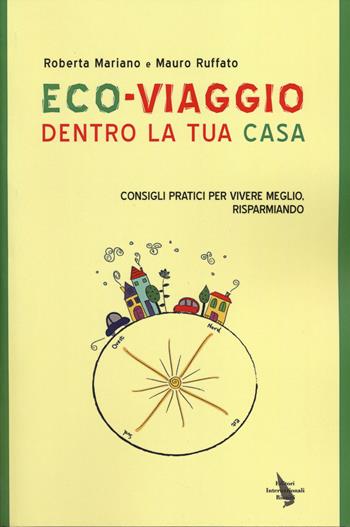 Eco-viaggio dentro la tua casa. Consigli per vivere meglio, risparmiando - Roberta Mariano, Mauro Ruffato - Libro Eir 2014, Report | Libraccio.it