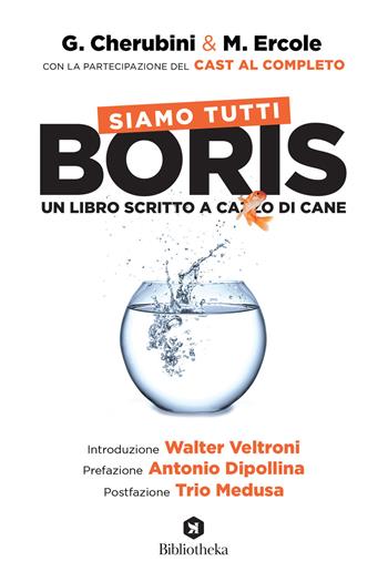 Siamo tutti Boris. Un libro scritto a cazzo di cane - Gianluca Cherubini, Marco Ercole - Libro Bibliotheka Edizioni 2021, Pop | Libraccio.it