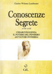 Conoscenze segrete. Scritti scelti. Chiaroveggenza-Il potere del pensiero-Aiutatori invisibili