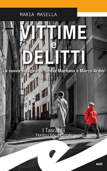 Vittime e delitti. La nuova indagine di Teresa Maritano e Marco Ardini - Maria Masella - Libro Frilli 2018, Tascabili. Noir | Libraccio.it