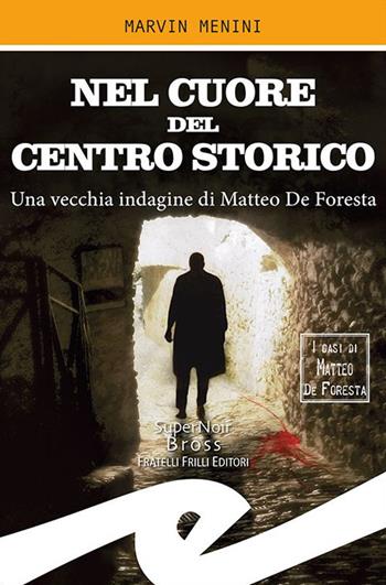Nel cuore del centro storico. Una vecchia indagine di Matteo De Foresta - Marvin Menini - Libro Frilli 2019, Supernoir bross | Libraccio.it