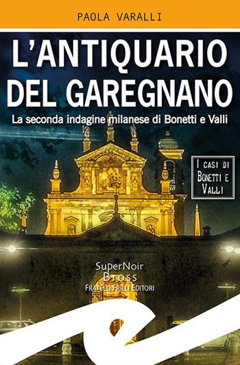 L' antiquario del Garegnano. La seconda indagine milanese di Bonetti e Valli - Paola Varalli - Libro Frilli 2019, Supernoir bross | Libraccio.it