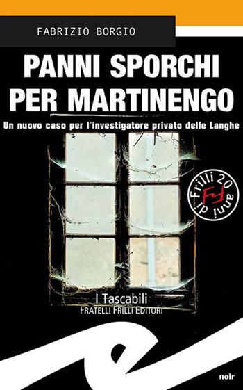 Panni sporchi per Martinengo. Un nuovo caso per l'ispettore privato delle Langhe - Fabrizio Borgio - Libro Frilli 2020, Tascabili. Noir | Libraccio.it