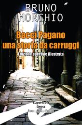 Bacci Pagano. Una storia da Carruggi. Nuova ediz.