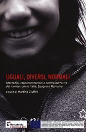 Uguali, diversi, normali. Stereotipi, rappresentazioni e contro narrative del mondo rom in Italia, Spagna e Romania