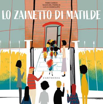 Lo zainetto di Matilde. Ediz. a colori - Fabio Sardo, Silvia Del Francia, Luca Cognolato - Libro Carthusia 2021, Silent book | Libraccio.it