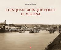 I cinquantacinque ponti di Verona. Ediz. illustrata - Giuseppe Milani - Libro Editrice La Grafica 2016 | Libraccio.it