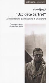 «Uccidete Sartre!». Anticolonialismo e antirazzismo di un «revenant»