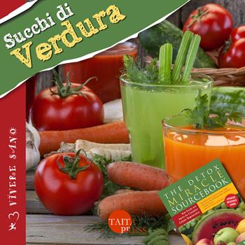 Succhi di verdura. Ricette gustose, informazioni nutrizionali, approfondimenti, tecniche - Minda Fontana - Libro Taita Press 2015 | Libraccio.it