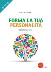 Forma la tua personalità. 100 consigli utili