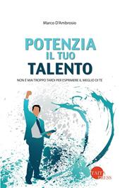 Potenzia il tuo talento. Non è mai troppo tardi per esprimere il meglio di te