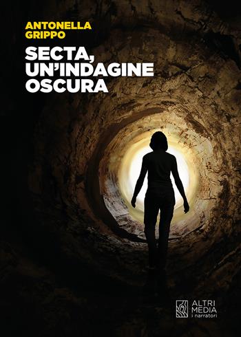 Secta, un'indagine oscura - Antonella Grippo - Libro Altrimedia 2023, I narratori | Libraccio.it
