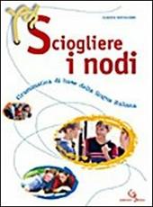 Sciogliere i nodi. Grammatica di base della lingua italiana. Con CD-ROM. Con espansione online
