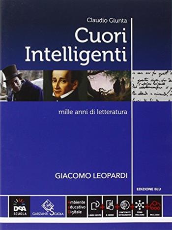 Giacomo Leopardi. Cuori intelligenti. Mille anni di lettueratura. Ediz. blu. Con e-book. Con espansione online - Claudio Giunta - Libro Garzanti Scuola 2016 | Libraccio.it