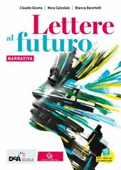 Lettere al futuro. Con Quaderno di scrittura. Per il biennio delle Scuole superiori. Con e-book. Con espansione online. Vol. A: Narrativa