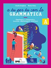 A tu per tu con la grammatica. Con Tavole per lo studio e il ripasso e Quaderno operativo. Con e-book. Con espansione online. Con DVD-ROM. Vol. A-B: Fonologia, lessico e morfosintassi-Comunicazione e scrittura