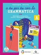 A tu per tu con la grammatica. Con Tavole per lo studio e il ripasso e Quaderno operativo. Con e-book. Con espansione online. Con DVD-ROM. Vol. A: Fonologia, lessico e morfosintassi