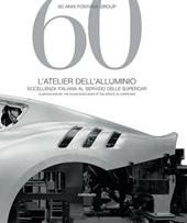 60 anni Fontana Group. L'atelier dell'alluminio. Ediz. italiana e inglese